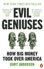 Evil Geniuses: The Unmaking of America – A Recent History