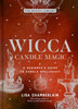 Wicca Candle Magic: A Beginner's Guide to Candle Spellcraft