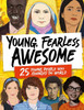 Young, Fearless, Awesome: 25 Young People who Changed the World