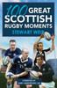 100 Great Scottish Rugby Moments