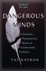 Dangerous Minds: A Forensic Psychiatrist's Quest to Understand Violence