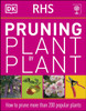 RHS Pruning Plant by Plant: How to Prune more than 200 Popular Plants