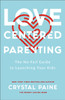 Love–Centered Parenting – The No–Fail Guide to Launching Your Kids