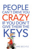 People Can'T Drive You Crazy If You Don'T Give Them The Keys