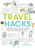 Travel Hacks: Any Procedures Or Actions That Solve A Problem, Simplify A Task, Reduce Frustration, And Make Your Next Trip As Awesome As Possible