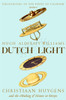 Dutch Light: Christiaan Huygens and the Making of Science in Europe