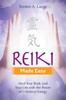 Reiki Made Easy: Heal Your Body and Your Life with the Power of Universal Energy