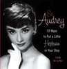 So Audrey: 59 Ways To Put A Little Hepburn In Your Step