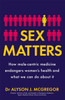 Sex Matters: How male-centric medicine endangers women's health and what we can do about it