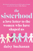 The Sisterhood: A Love Letter to the Women Who Have Shaped Us