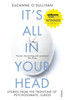 It'S All In Your Head: Stories From The Frontline Of Psychosomatic Illness