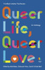 Queer Life, Queer Love: An anthology