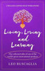 Living, Loving And Learning: The Collected Talks Of One Of The World'S Great Motivational Speakers