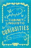 The Cabinet of Linguistic Curiosities: A Yearbook of Forgotten Words