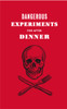 Dangerous Experiments for After Dinner: 21 Daredevil Tricks to Impress Your Guests