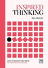 Inspired Thinking: How To Discover New Ideas For Meaningful Success