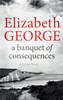 A Banquet Of Consequences: An Inspector Lynley Novel: 19
