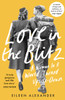 Love in the Blitz: A Woman in a World Turned Upside Down