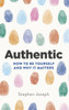 Authentic: How to be yourself and why it matters
