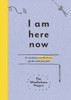 I Am Here Now: A Creative Mindfulness Guide And Journal