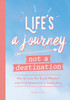 Life'S A Journey, Not A Destination: How To Live For Each Moment And Find Adventure In Every Day