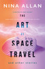The Art of Space Travel and Other Stories