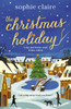 The Christmas Holiday: The cosy, heart-warming, friends-to-lovers winter romance, full of festive Christmas magic