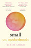 Small: On Motherhoods - 9781914240058
