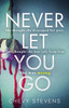 Never Let You Go: A heart-stopping psychological thriller you won't be able to put down