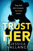 Trust Her: A Gripping Psychological Thriller With A Heart-Stopping Twist