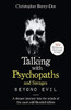 Talking With Psychopaths and Savages: Beyond Evil: From the UK's No. 1 True Crime author