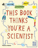 This Book Thinks You're a Scientist: Imagine · Experiment · Create