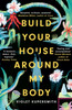 Build Your House Around My Body: LONGLISTED FOR THE WOMEN'S PRIZE FOR FICTION 2022