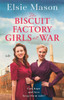 The Biscuit Factory Girls at War: An uplifting saga about war, family and friendship to warm your heart