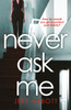 Never Ask Me: The heart-stopping thriller with a twist you won't see coming