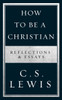 How to Be a Christian: Reflections & Essays