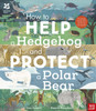 National Trust: How To Help A Hedgehog And Protect A Polar Bear: 70 Everyday Ways To Save Our Planet