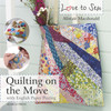 Love to Sew: Quilting On The Move: With English Paper Piecing