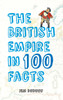 The British Empire in 100 Facts