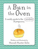 A Bun In The Oven: A Weekly Guide To The Wonders Of Pregnancy