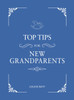 Top Tips for New Grandparents: Practical Advice for First-Time Grandparents