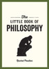 The Little Book of Philosophy: An Introduction to the Key Thinkers and Theories You Need to Know