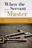 When The Servant Becomes The Master: A Comprehensive Addiction Guide For Those Who Suffer From The Disease, The Loved Ones Affected By It, And The Professionals Who Assist Them