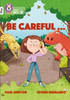 Be Careful...: Band 10+/White Plus
