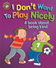 Our Emotions and Behaviour: I Don't Want to Play Nicely: A book about being kind