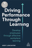 Driving Performance through Learning: Develop Employees through Effective Workplace Learning