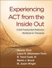 Experiencing ACT from the Inside Out: A Self-Practice/Self-Reflection Workbook for Therapists