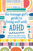 The Teenage Girl's Guide to Living Well with ADHD: Improve your Self-Esteem, Self-Care and Self Knowledge