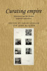 Curating Empire: Museums and the British Imperial Experience