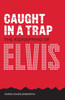 Caught In A Trap: The Kidnapping of Elvis